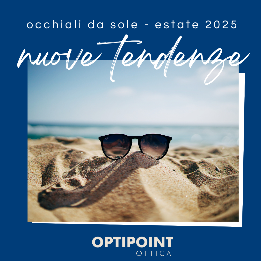 Occhiali da sole estate 2025: le tendenze da non perdere - Optipoint - Lux S.r.l.